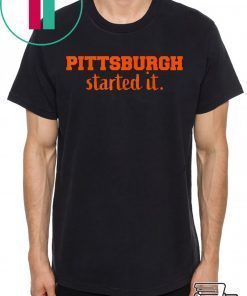 Pittsburgh Started It We must never forget T-Shirt