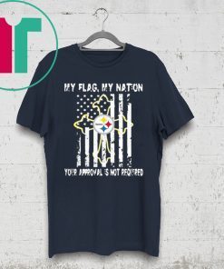 Pittsburgh Steelers My Flag Veteran My nation Your Approval is not Required Shirt