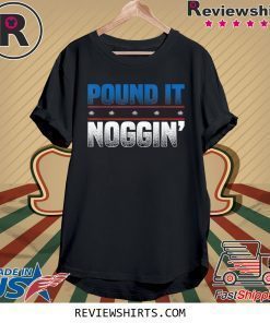 Pound It Noggin Shirt