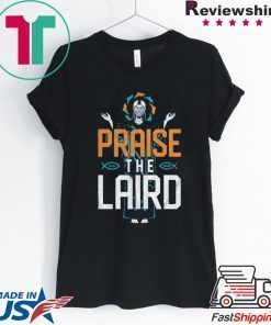 Praise The Laird Shirt