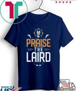 Praise The Laird Shirt