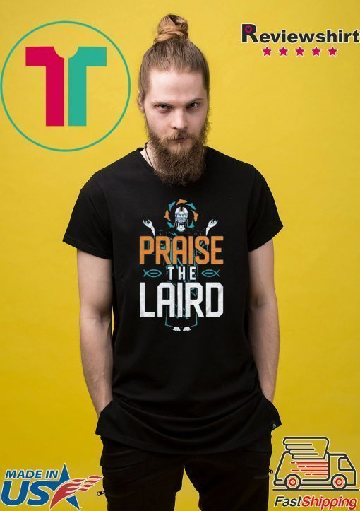 Praise The Laird Shirt