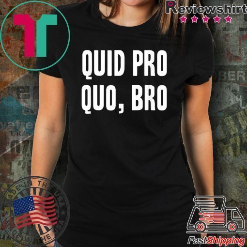 Quid Pro Quo Bro Impeach Trump Funny Impeachment T-Shirt