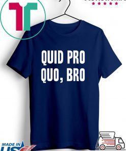 Quid Pro Quo Bro Impeach Trump Funny Impeachment T-Shirt