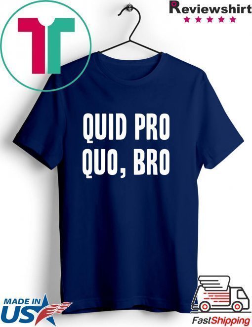 Quid Pro Quo Bro Impeach Trump Funny Impeachment T-Shirt