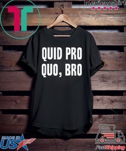 Quid Pro Quo Bro Impeach Trump Funny Impeachment T-Shirt