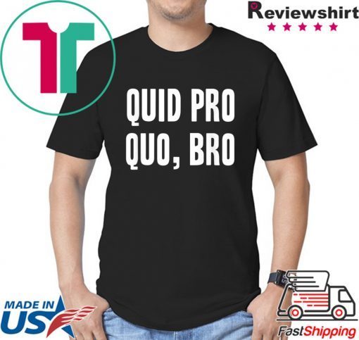 Quid Pro Quo Bro Impeach Trump Funny Impeachment T-Shirt