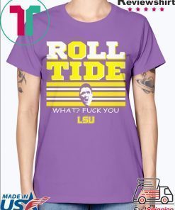 ROLL TIDE - WHAT FUCK YOU TEE SHIRT