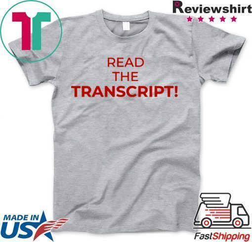 Read The Transcript Cool Gift T-Shirt