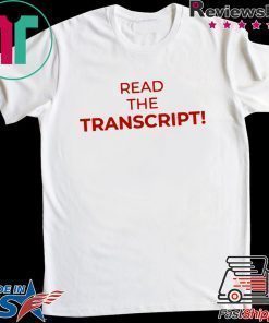 Read The Transcript Cool Gift T-Shirt