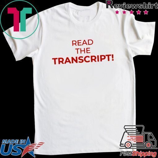 Read The Transcript Cool Gift T-Shirt