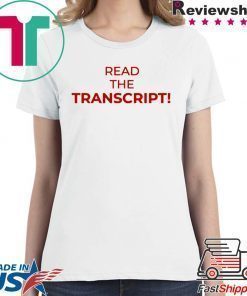 Read The Transcript Cool Gift T-Shirt