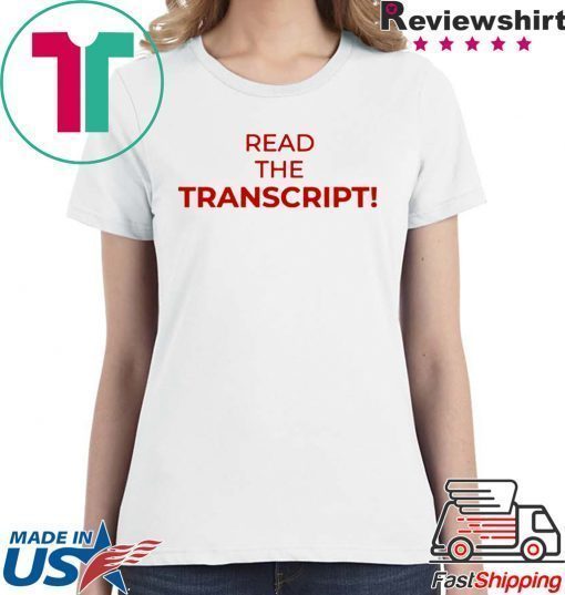 Read The Transcript Cool Gift T-Shirt