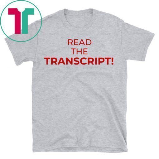 Read The Transcript TShirt Shirt