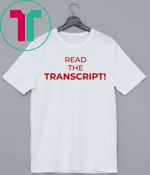 Read The Transcript TShirt Shirt