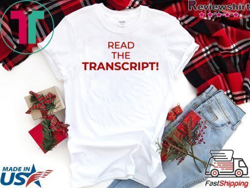 Read The Transcript Tee Shirts