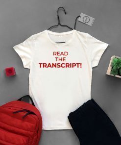 Read The Transcript Trump T-Shirt