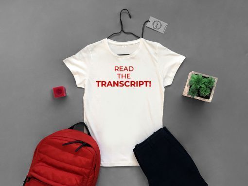 Read The Transcript Trump T-Shirt