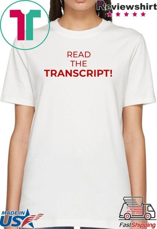 Read The Transcript T-Shirt