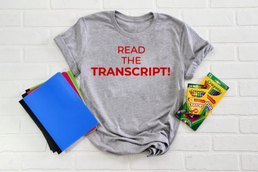 Read The Transcript Trump Cool Gift T-Shirt