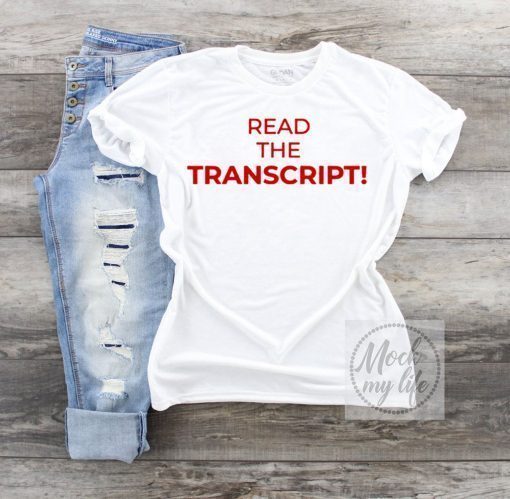 how can buy Read The Transcript Trump T-Shirt