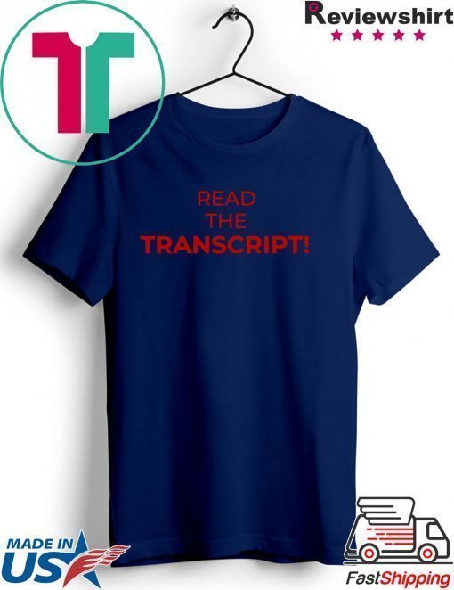 Read The Transcript Trump Tee Shirt