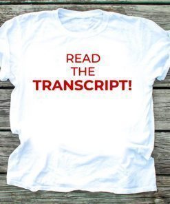 Read The Transcript Trump Cool Gift T-Shirt