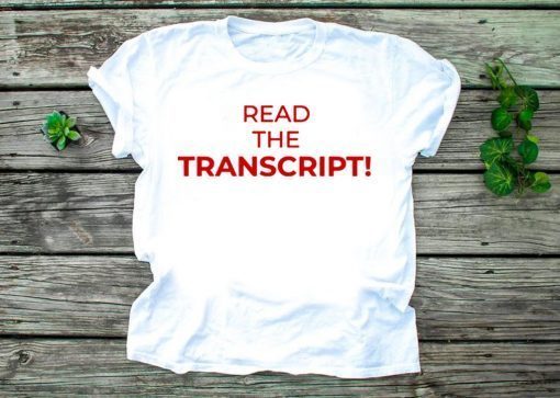 Read The Transcript Trump Cool Gift T-Shirt