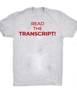 how can buy Read The Transcript Trump T-Shirt