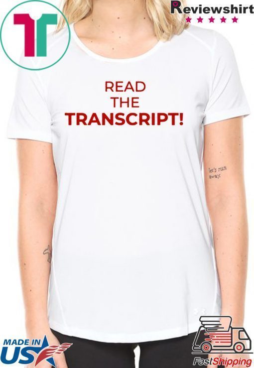 Read The Transcript Tee Shirts