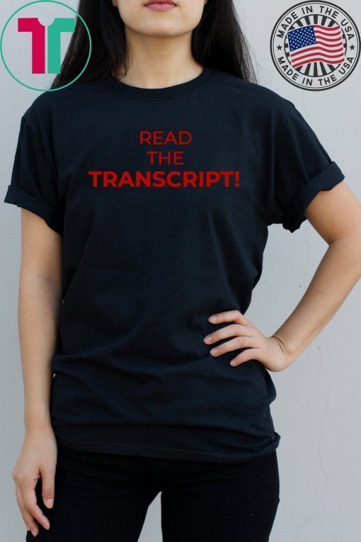 Read The Transcript Trump Tee Shirt