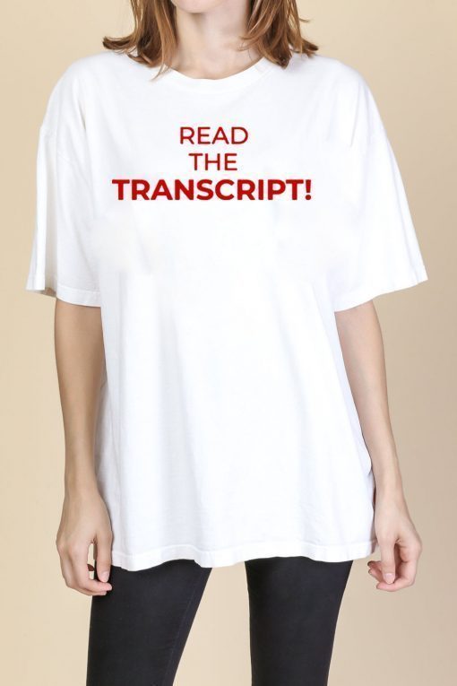 Read The Transcript Trump T-Shirt