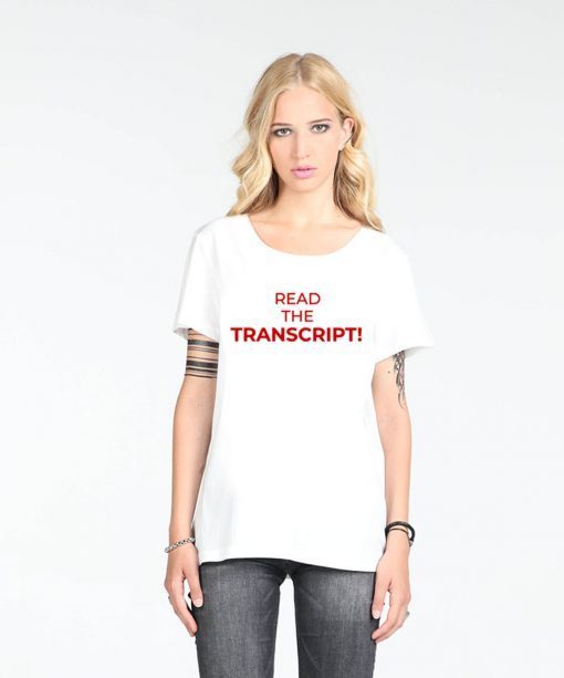 Read The Transcript Trump Cool Gift T-Shirt