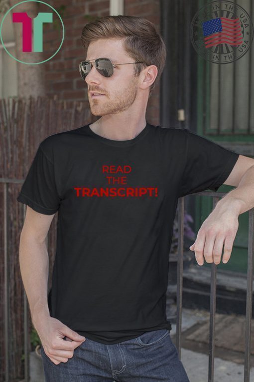 Read The Transcript Trump Tee Shirt