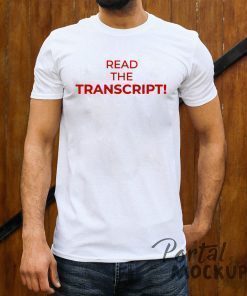 Read The Transcript Trump T-Shirt