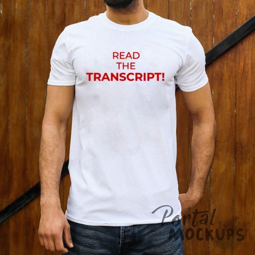 Read The Transcript Trump T-Shirt