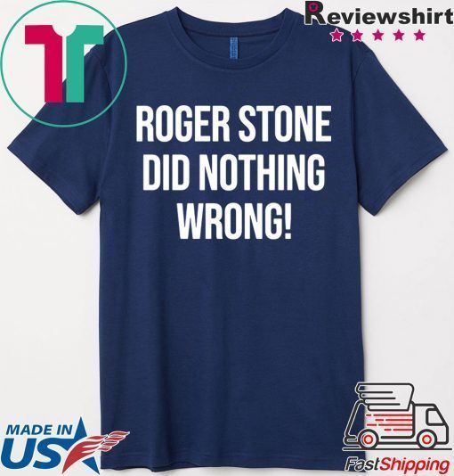 Roger Stone Did Nothing Wrong Shirt