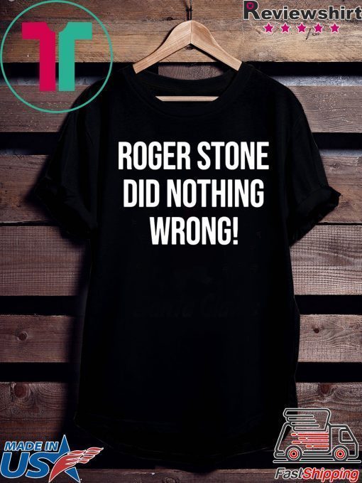 Roger Stone Did Nothing Wrong Shirt