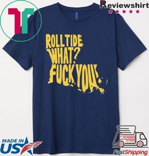 Roll Tide What Fuck You 2020 Shirt