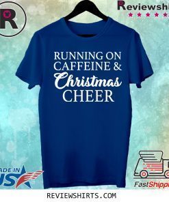 Running On Caffeine and Christmas Cheer Shirt