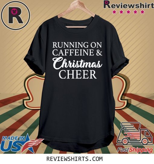 Running On Caffeine and Christmas Cheer Shirt