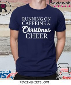 Running On Caffeine and Christmas Cheer Shirt