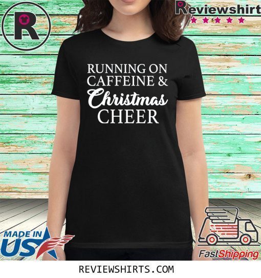 Running On Caffeine and Christmas Cheer Shirt