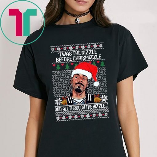 SNOOP DOGG TWAS THE NIZZLE BEFORE CHRISTMIZZLE AND ALL THROUGH THE HIZZLE SHIRT