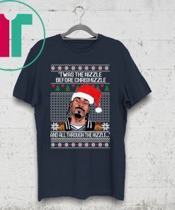 SNOOP DOGG TWAS THE NIZZLE BEFORE CHRISTMIZZLE AND ALL THROUGH THE HIZZLE SHIRT