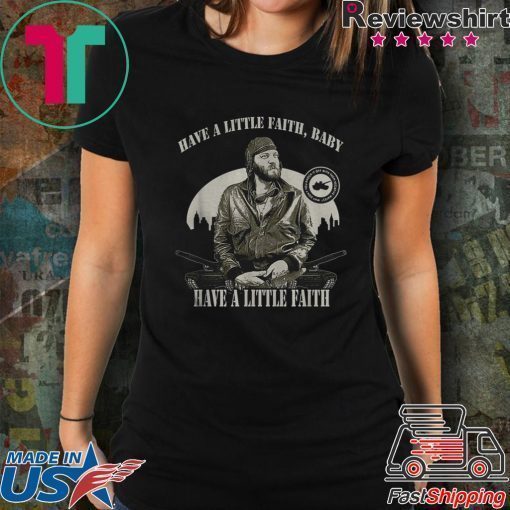 Sgt Oddball Have a little faith baby have a little faith shirt