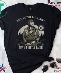 Sgt Oddball Have a little faith baby have a little faith shirt