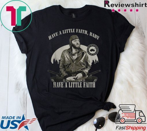 Sgt Oddball Have a little faith baby have a little faith shirt