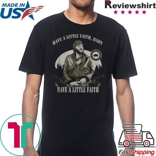 Sgt Oddball Have a little faith baby have a little faith shirt