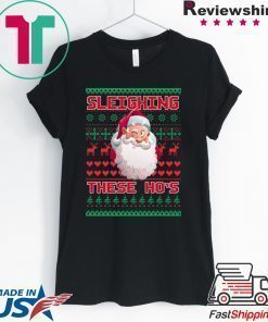 Sleighing These Ho’s Christmas T-Shirt